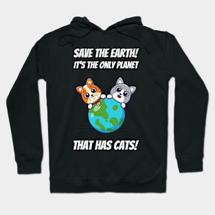 Save The Earth! It's The Only Planet That Has Cats! Hoodie